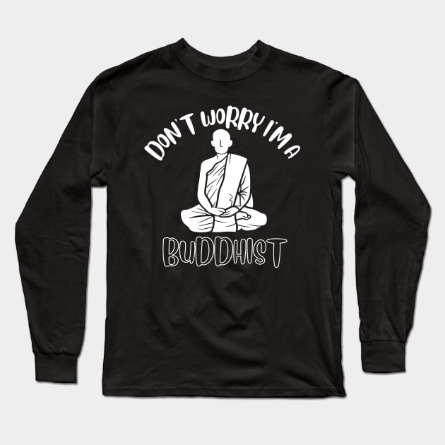 Don't Worry I'm A Buddhist Long Sleeve T-Shirt by NivousArts